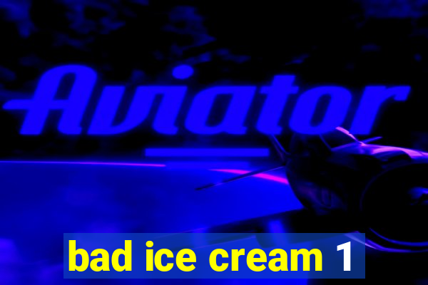 bad ice cream 1